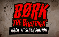 Bork The Berzerker, Hack ‘N’ Slash Ed